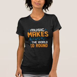 Music Makes The World Go Round T-Shirt
