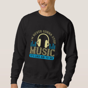 Music - Music Is Like Air To Me Sweatshirt