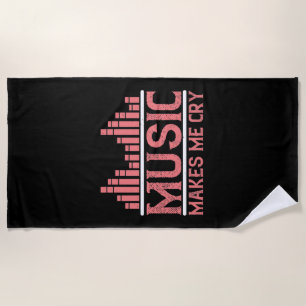 Music - Music Makes Me Cry Beach Towel