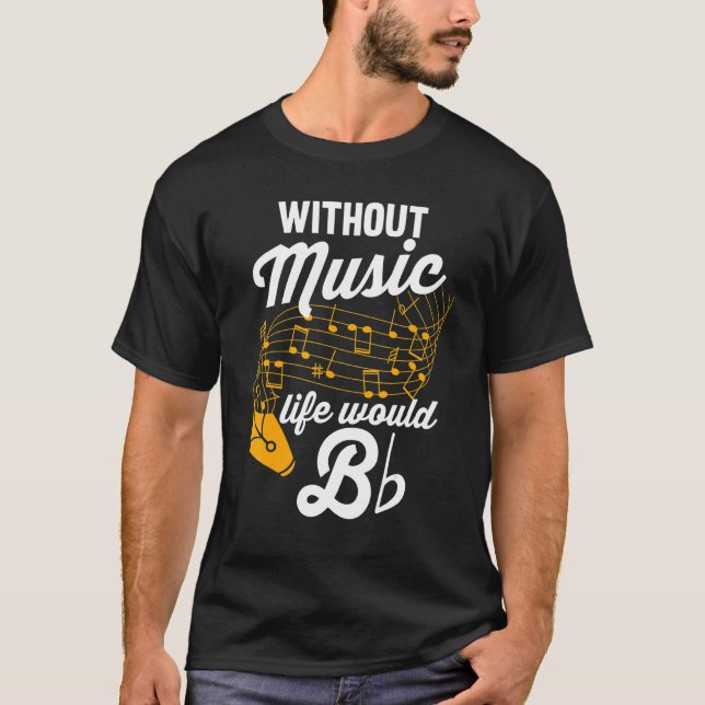 Music Notes  Musician  Without Music Life Would B  T-Shirt (Front)