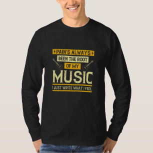 Music - Pain's Been The Root Of My Music T-Shirt