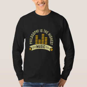 Music - Philosophy Is The Highest Music T-Shirt