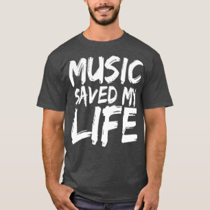 Music Saved My Life  Music Lover Gifts T-Shirt