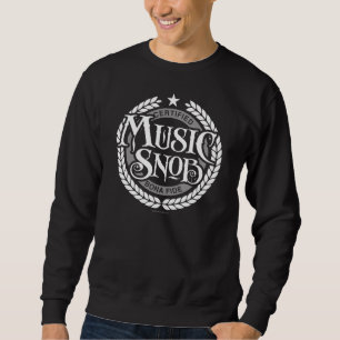 Music Snob - funny music lover Sweatshirt