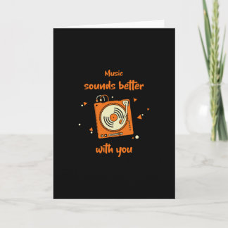 Music sounds better with You ... Card