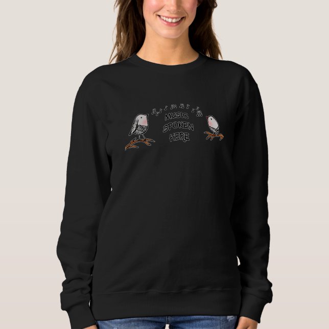 Music Spoken Here Two Singing Birds Musical Notes Sweatshirt (Front)