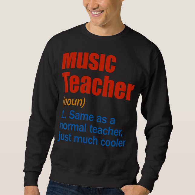 Music Teacher Definition Back To School First Day Sweatshirt (Front)