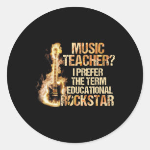 Music Teacher I Prefer The Term Educational Rock S Classic Round Sticker