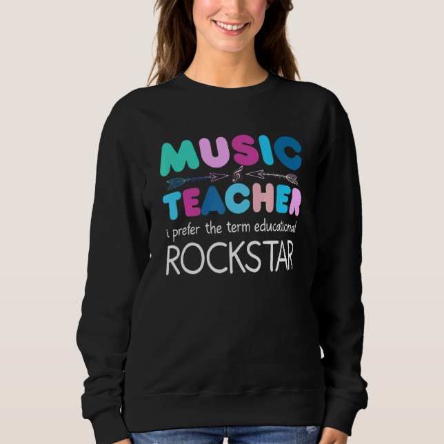 Music Teacher Ich Bevorge Den Term Education Rocks Sweatshirt (Front)