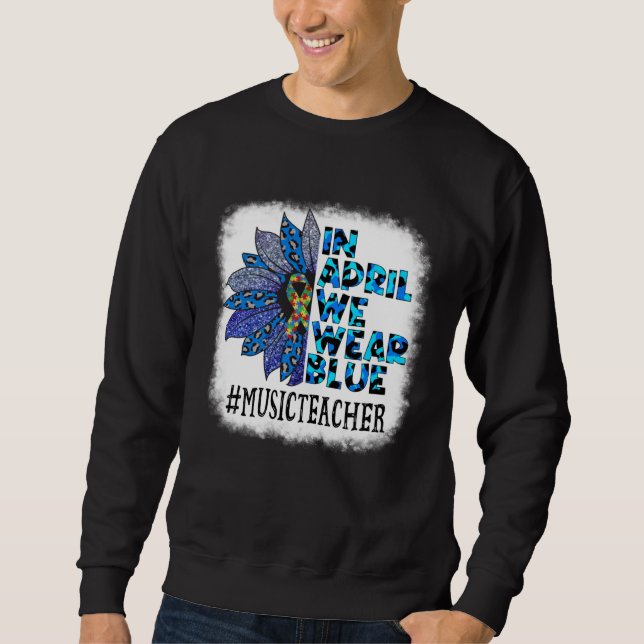 Music Teacher In April We Wear Blue Autism Awarene Sweatshirt (Front)