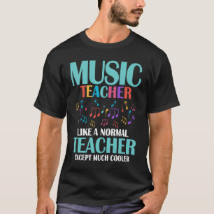 Music Teacher Like A Normal Teacher Except Much Co T-Shirt