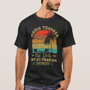 Music Teacher Off Duty Last Day Of School Fun Beac T-Shirt