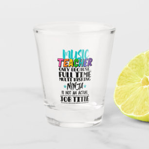 Music Teacher Only Because Full Time Multi Tasking Shot Glass