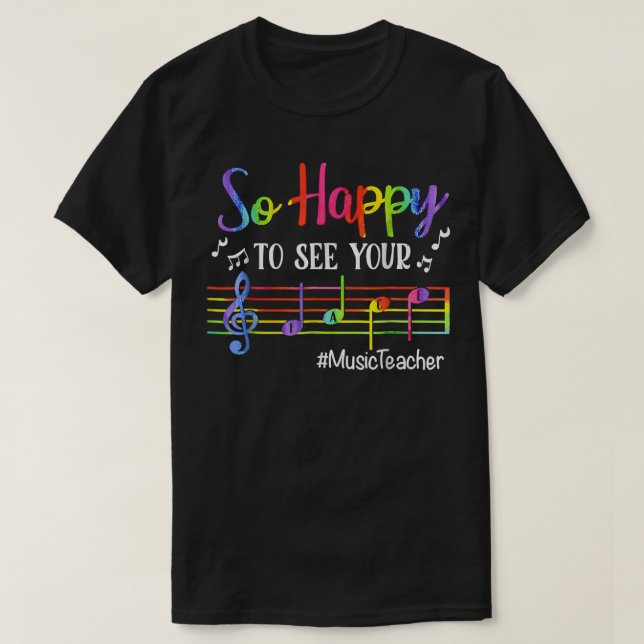 Music Teacher So Happy To See Your Face Back To Sc T-Shirt (Design Front)