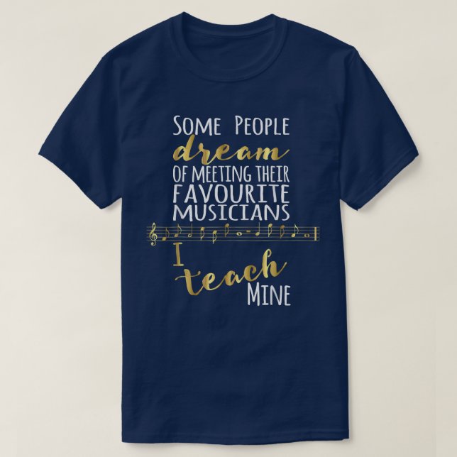 Music Teacher Some People Dream Favourite Musician T-Shirt (Design Front)