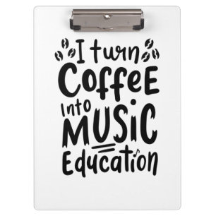 Music Teacher Turn Coffee Into Music Education Clipboard
