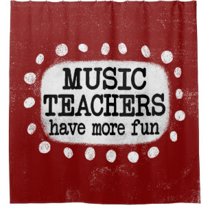 Music Teachers Have More Fun Shower Curtain