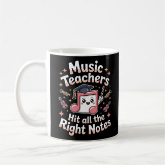 Music Teachers Hit All the Right Notes Coffee Mug