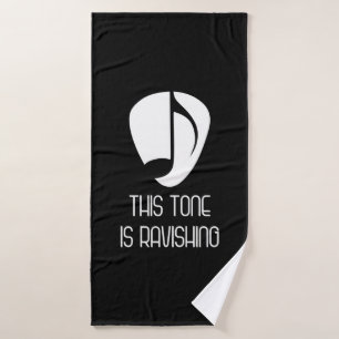 Music This Tone Is Ravishing Bath Towel