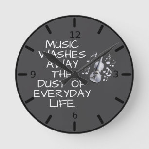 MUSIC WASHES AWAY THE DUST OF EVERYDAY LIFE ROUND CLOCK