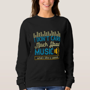 Music - What I Like Is Sounds Sweatshirt