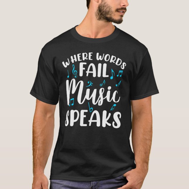 Music  Where Words Fail Music Speaks Musician T-Shirt (Front)