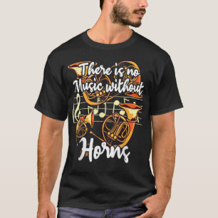 Musical Instruments Funny Horns Saying There Is No T-Shirt