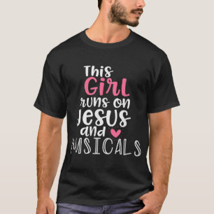 Musical Theatre Giftsn Girl runs on Jesus Musicals T-Shirt