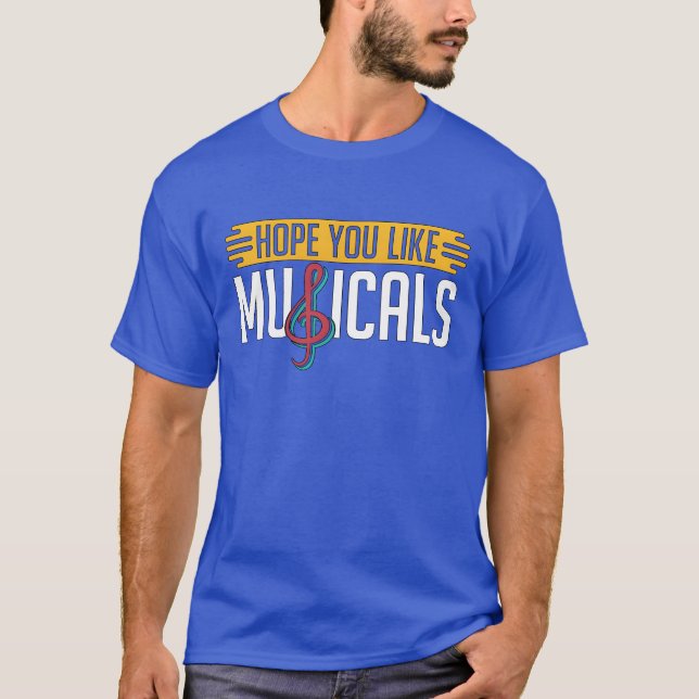 Musicalheatre Hope You Like Musicals Loves Drama f T-Shirt (Front)
