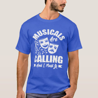Musicals Are Calling And I Must Go Musical Lover g T-Shirt