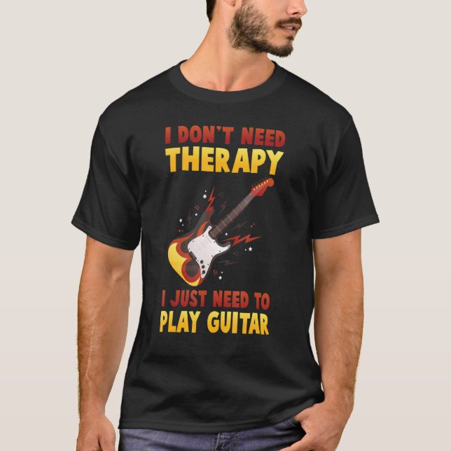 Musician - I Dont Need Therapy I Just Need To Play T-Shirt (Front)