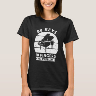Musician Pianist   88 Keys 10 Fingers No Problem T-Shirt