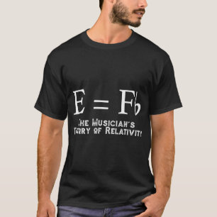Musicians' Theory of Relativity (E=Fb) Musician T-Shirt