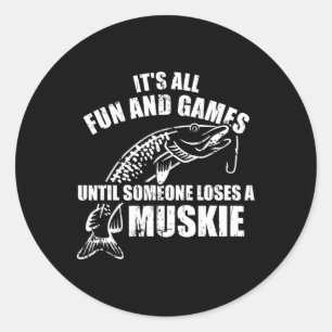 Muskie Fishing It's All Fun And Games Until Someon Classic Round Sticker