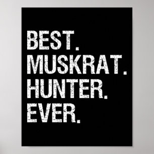 Muskrat Hunting Gift - Funny Best Hunter  Poster