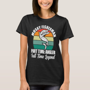 Musky Fishing Fisherman Part time Angler Full time T-Shirt