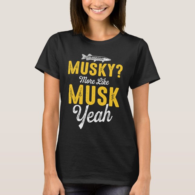 Musky Fishing More like musk Yeah 1 T-Shirt (Front)