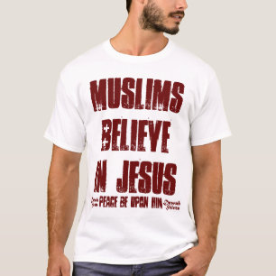 Muslims Believe in Jesus (pbuh) T-Shirt