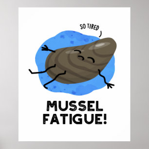 Mussel Fatigue Funny Animal Muscle Pun  Poster