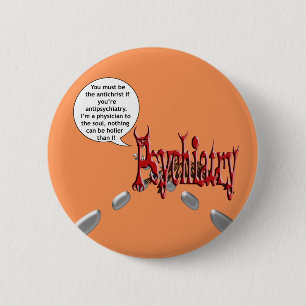 Must be the antichrist if you're antipsychiatry 6 cm round badge