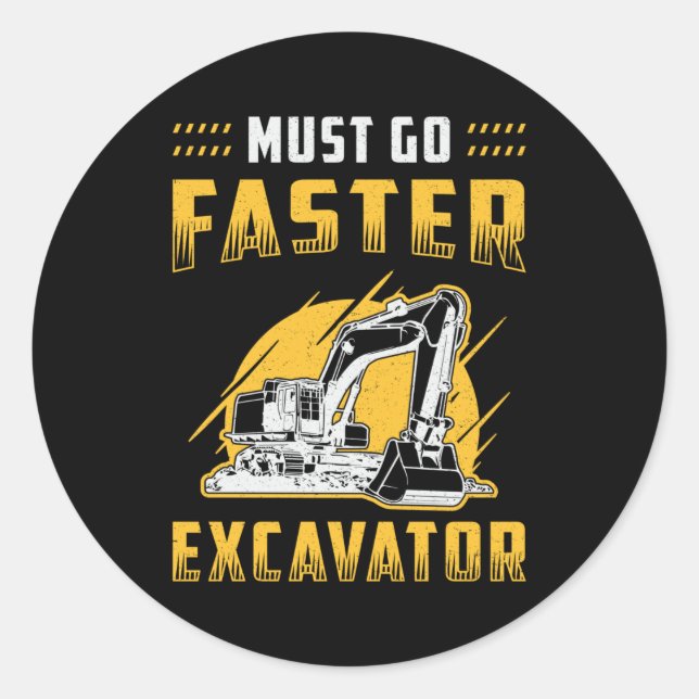 Must Go Faster Excavator Construction Worker Gift Classic Round Sticker (Front)