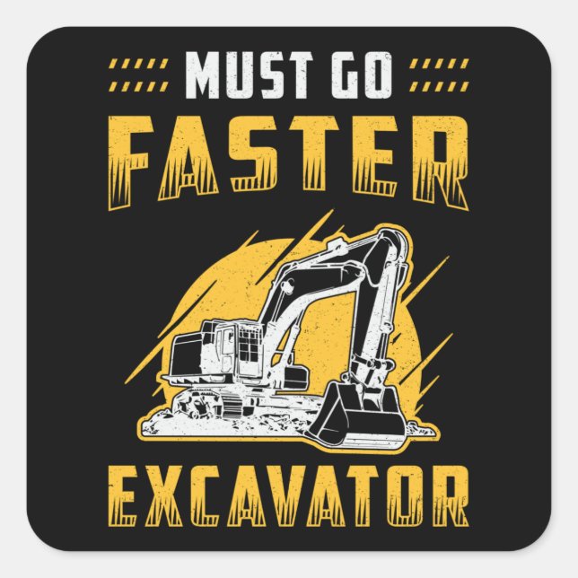 Must Go Faster Excavator Construction Worker Gift Square Sticker (Front)