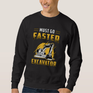 Must Go Faster Excavator Construction Worker Gift Sweatshirt