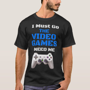 Must Go The Video Games Need Me T Shirt Christmas