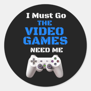 Must Go The Video Games Need Me T Shirt Christmas Classic Round Sticker