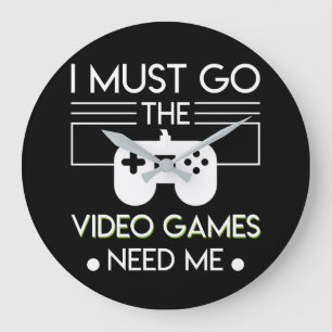 Must Go Video Games Need Me Video Gamer Large Clock