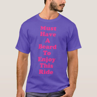Must Have Beard To Enjoy This Ride Funny Saying1 T-Shirt