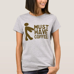 Must Have Coffee! Zombie T-Shirt
