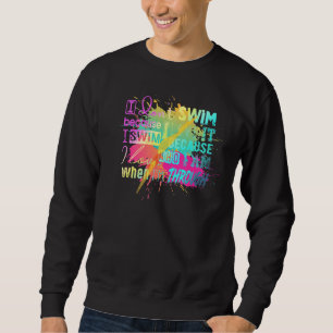 Must Have For Swimmers I Don't Swim Because I Love Sweatshirt