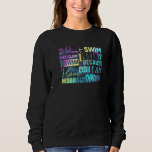 Must Have For Swimmers I Don't Swim Because I Love Sweatshirt